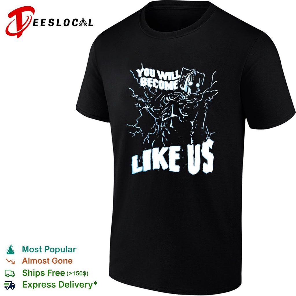 Cyberman You Will Become Like Us Doctor Who Science Fiction shirt
