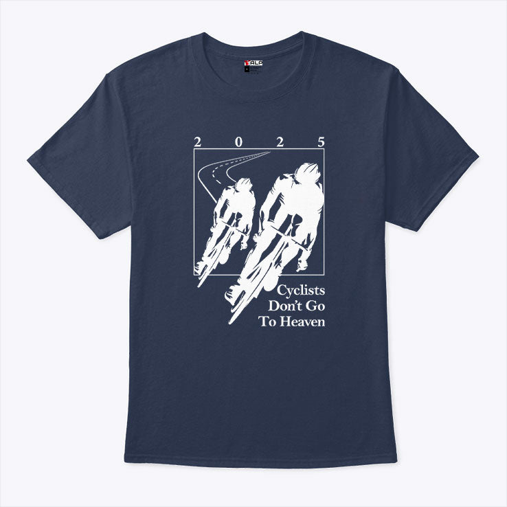 Cyclists Don’t Go To Heaven 2025 Bike Lover T Shirt