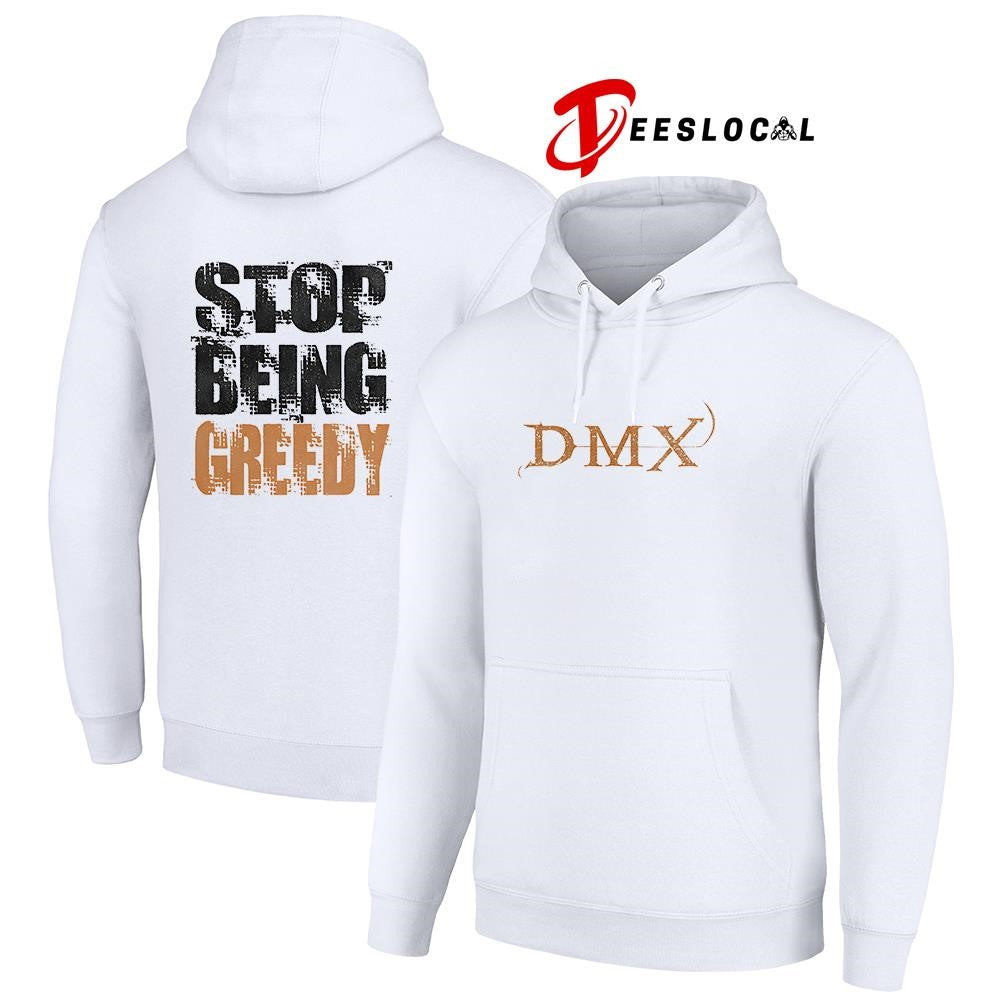 DMX stop being greedy text shirt