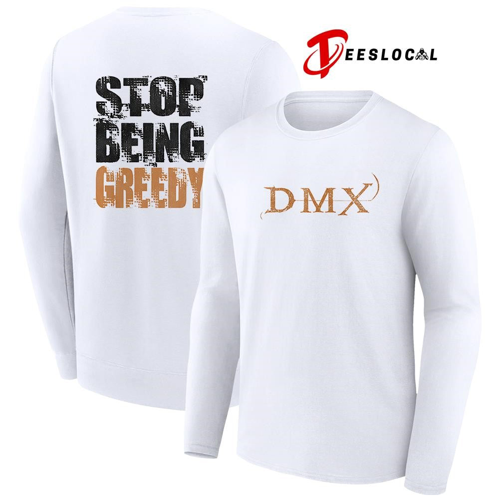 DMX stop being greedy text shirt