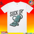 Vacuum Cleaner Suck It T-shirt