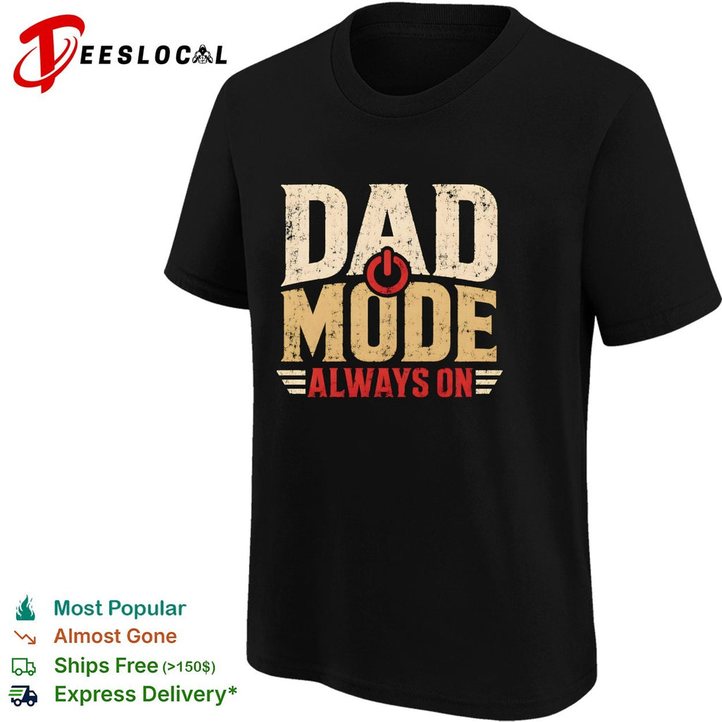 Dad mode always on power button icon symbol text quote fatherhood appreciation shirt