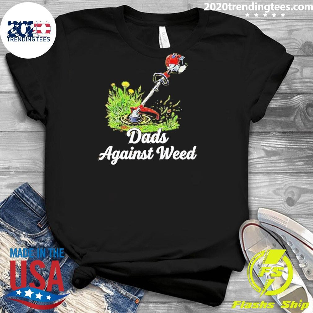 Dads Against Weed Shirt