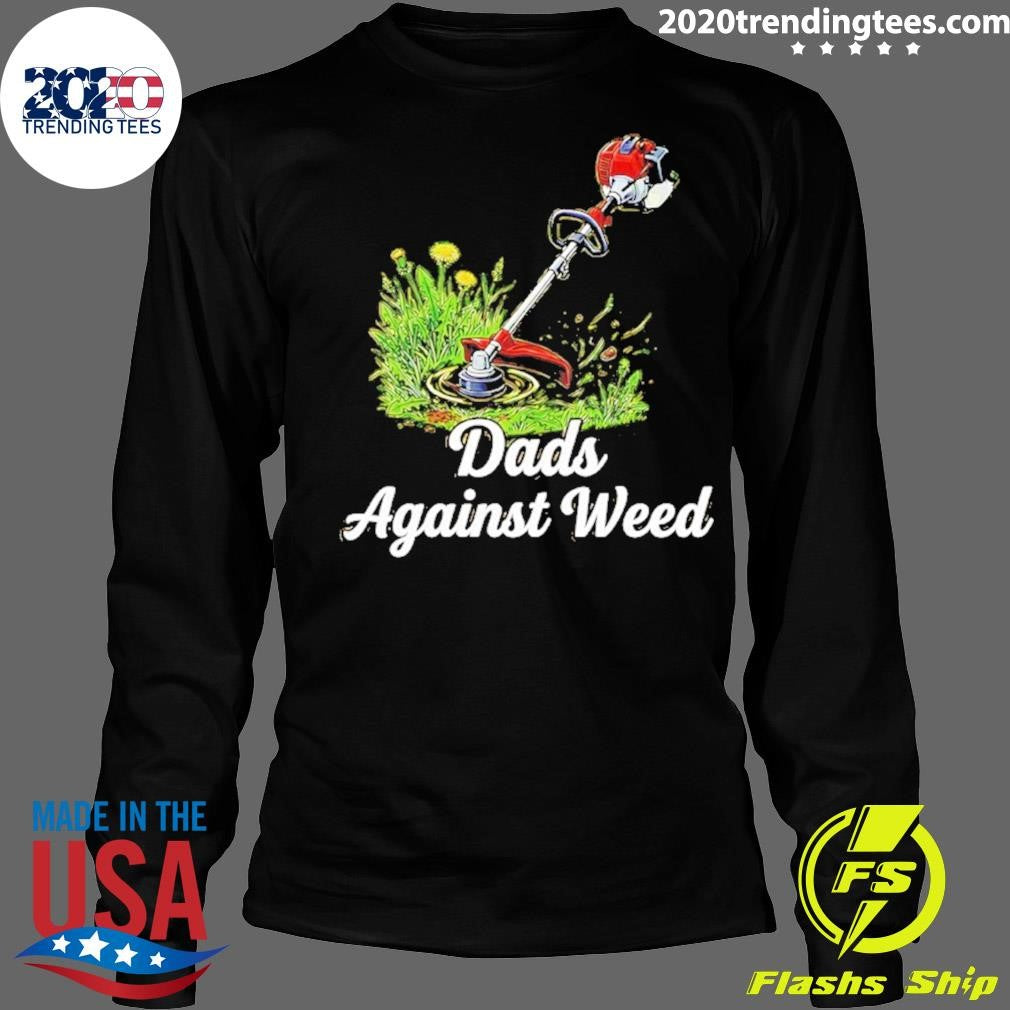 Dads Against Weed Shirt