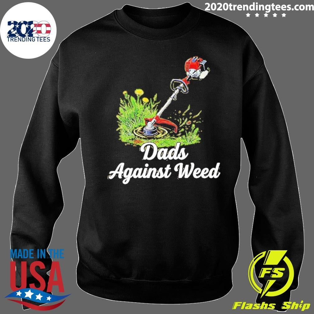 Dads Against Weed Shirt