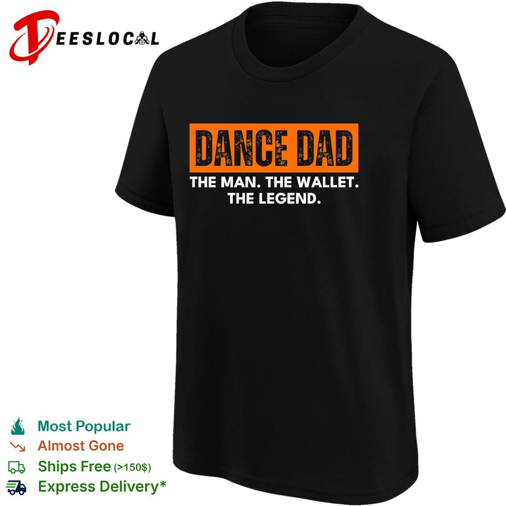 Dance dad the man the wallet the legend bold text shirt