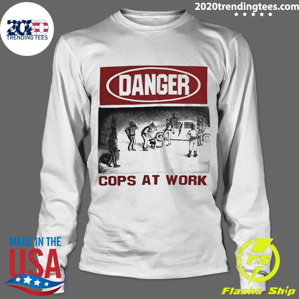 Danger Cops At Work Shirt