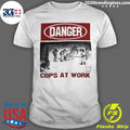 Danger Cops At Work Shirt