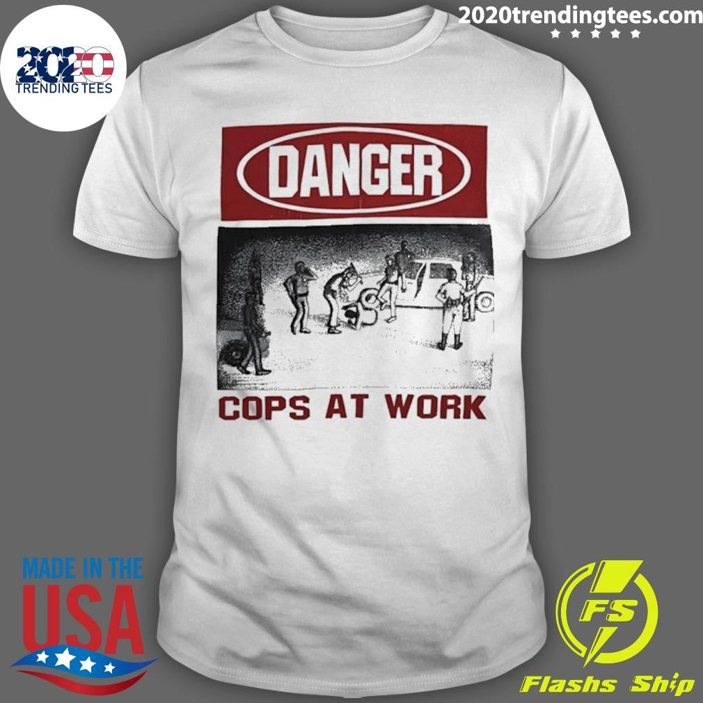 Danger Cops At Work Shirt