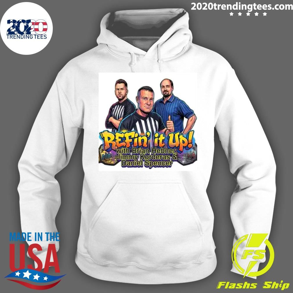 Daniel Spencer Refin’ It Up with Brian Hebner Jimmy Korderas Daniel Spencer Shirt