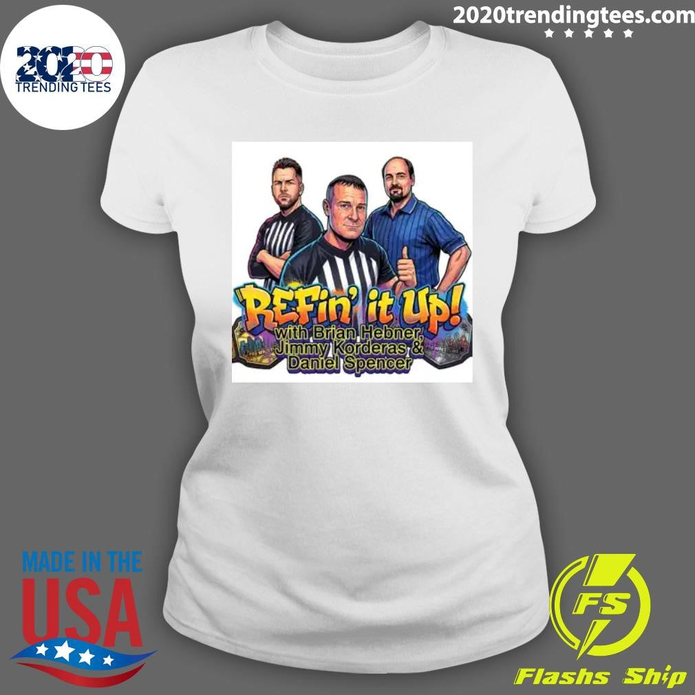 Daniel Spencer Refin’ It Up with Brian Hebner Jimmy Korderas Daniel Spencer Shirt