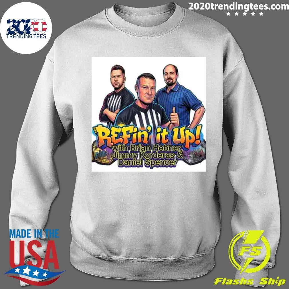 Daniel Spencer Refin’ It Up with Brian Hebner Jimmy Korderas Daniel Spencer Shirt
