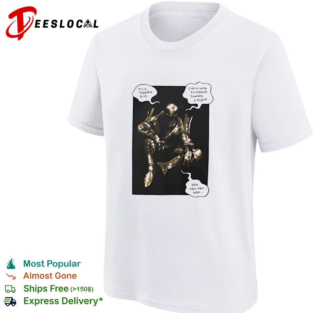 Dark Souls Knight Tis a Terrible Pity Like a Moth Fluttering Towards a Flame shirt