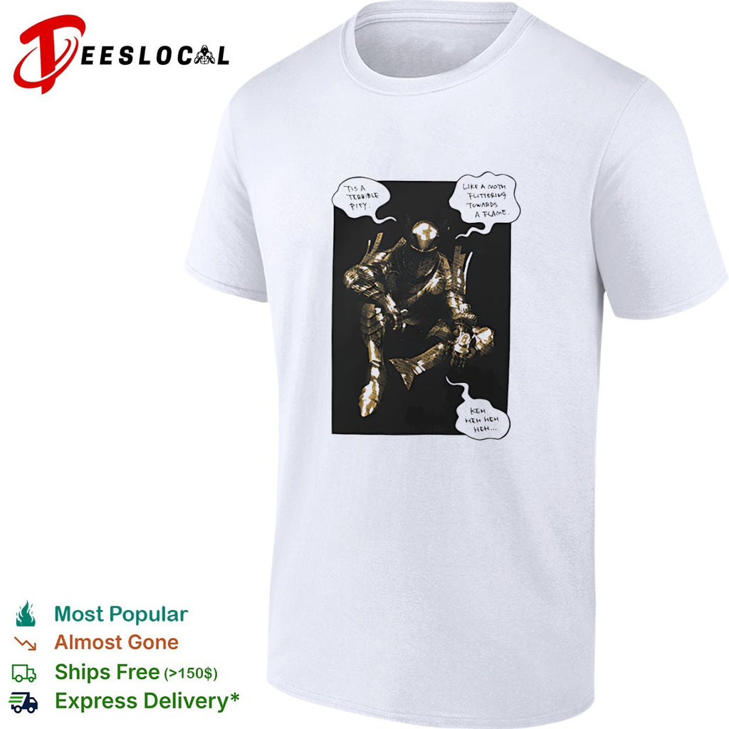 Dark Souls Knight Tis a Terrible Pity Like a Moth Fluttering Towards a Flame shirt
