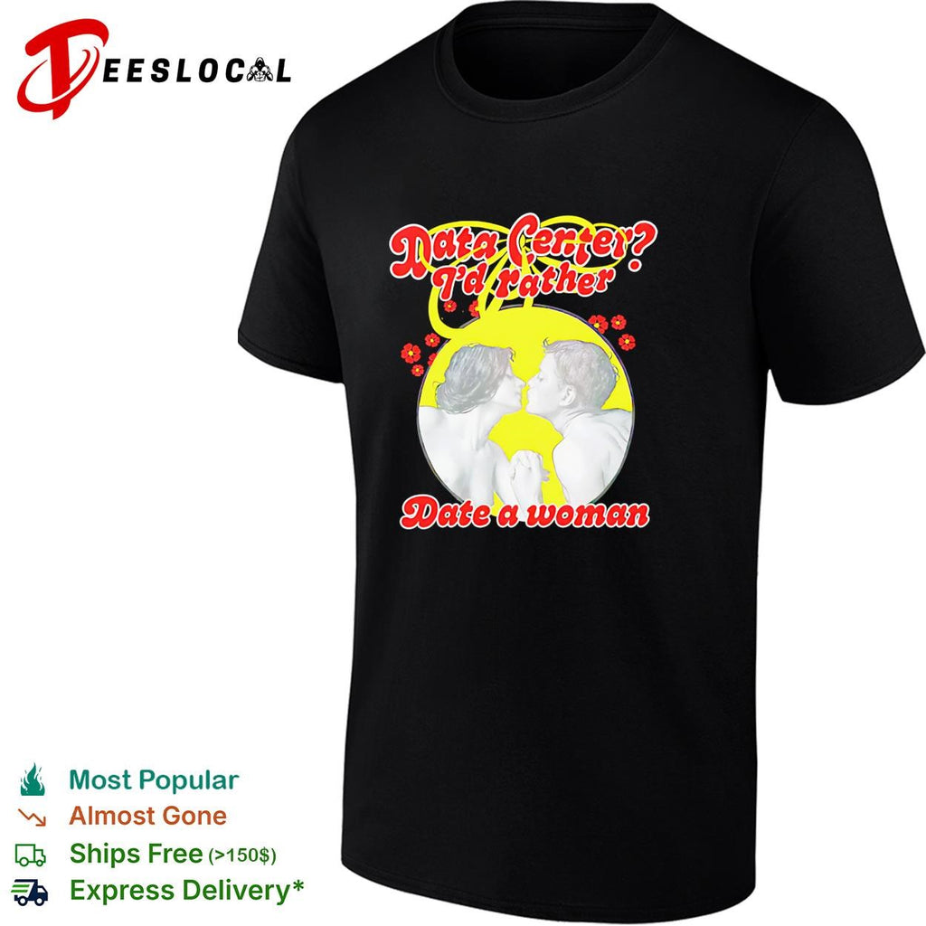 Data center I’d rather date a woman retro tech humor funny shirt