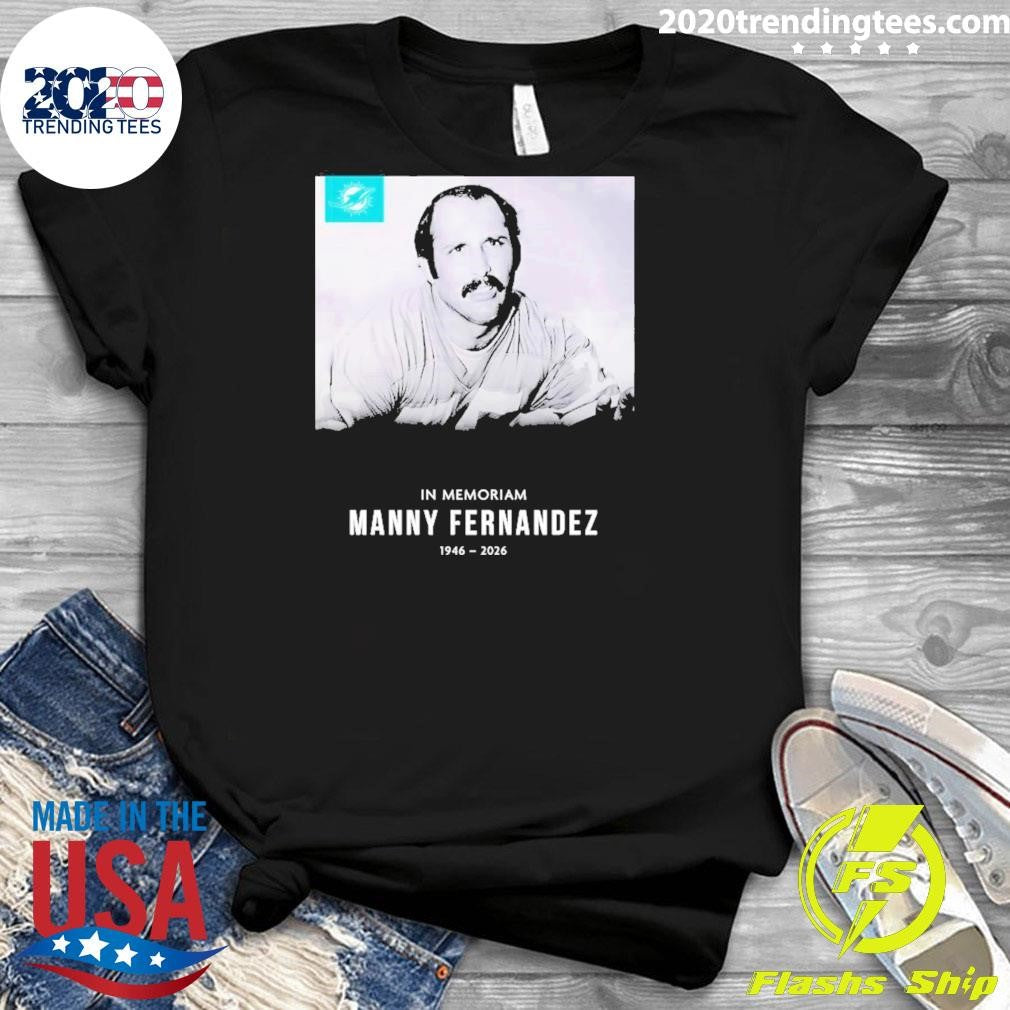 In Memoriam Manny Fernandez 1946 – 2026 Miami Dolphins Poster Shirt