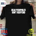 Dead Pedophiles Don’t Reoffend Shirt