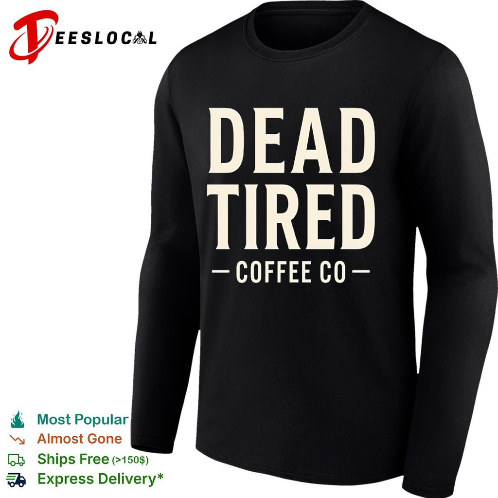Dead Tired Coffee Co shirt
