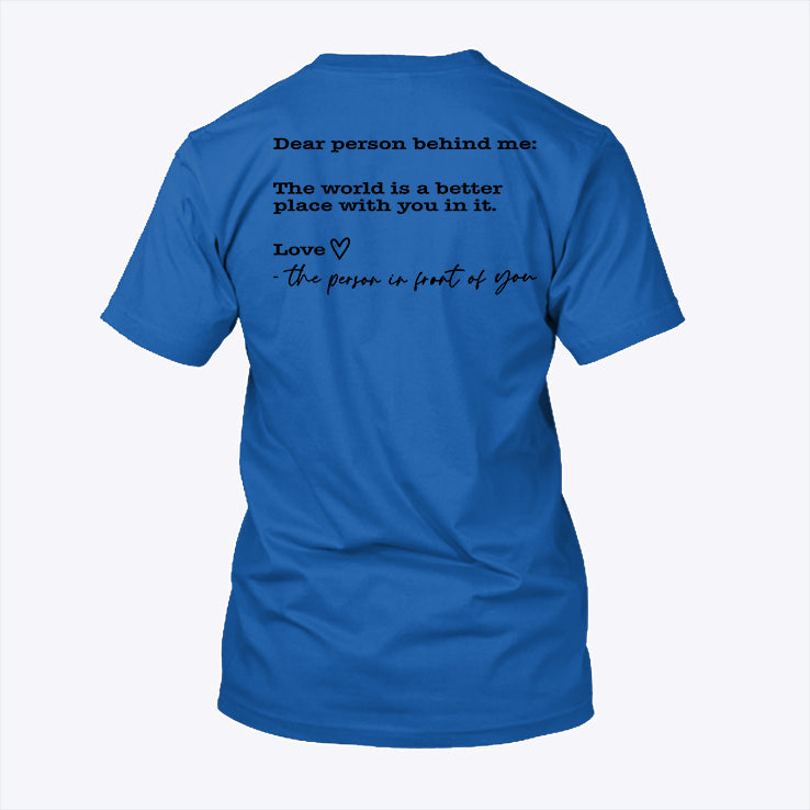 Dear Person Behind Me The World Is A Better Place With You In It You Are Enough Shirt