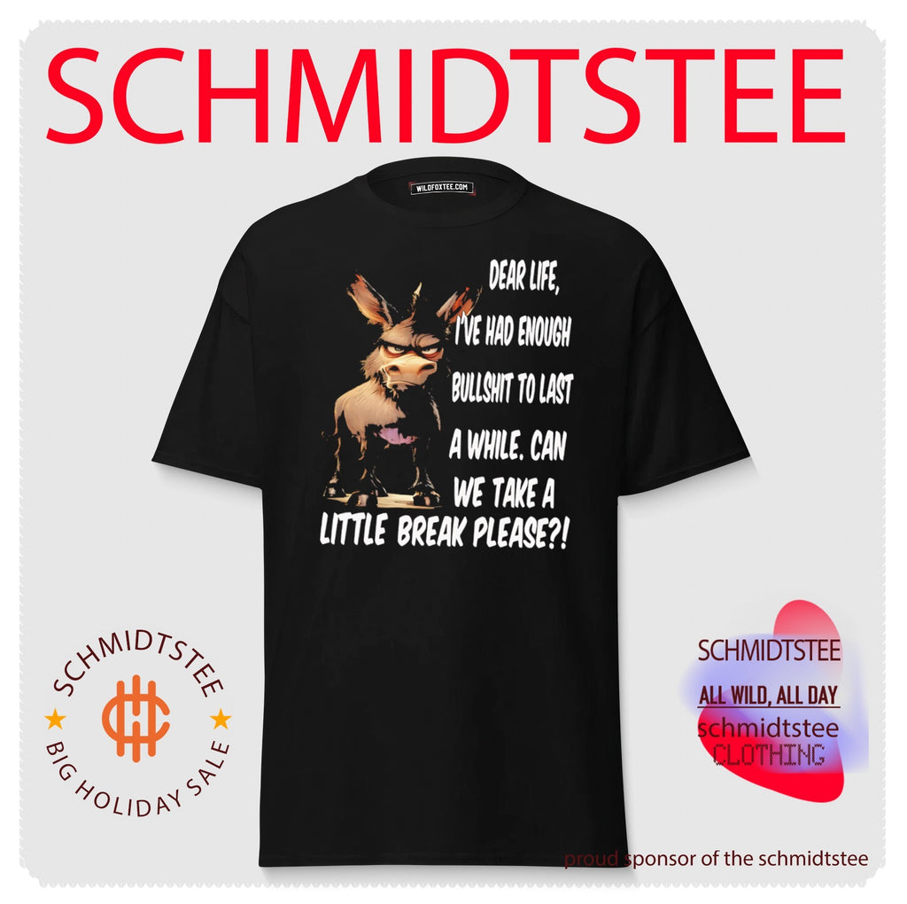 Dear life I’ve had enough bullshit to last a while can we take a little break please donkey shirt