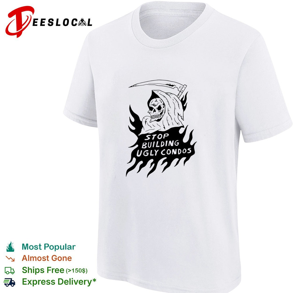 Death stop building ugly condos shirt