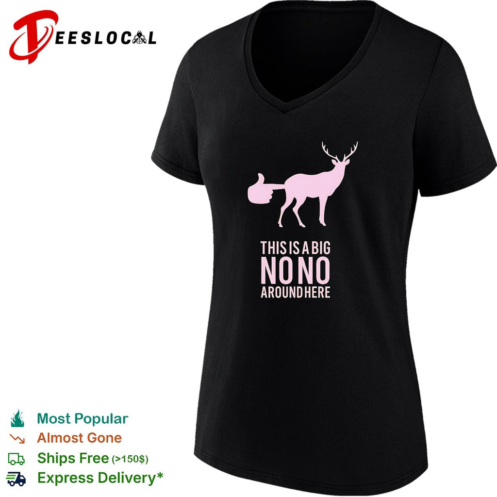 Deer this is a big no no around here humor shirt