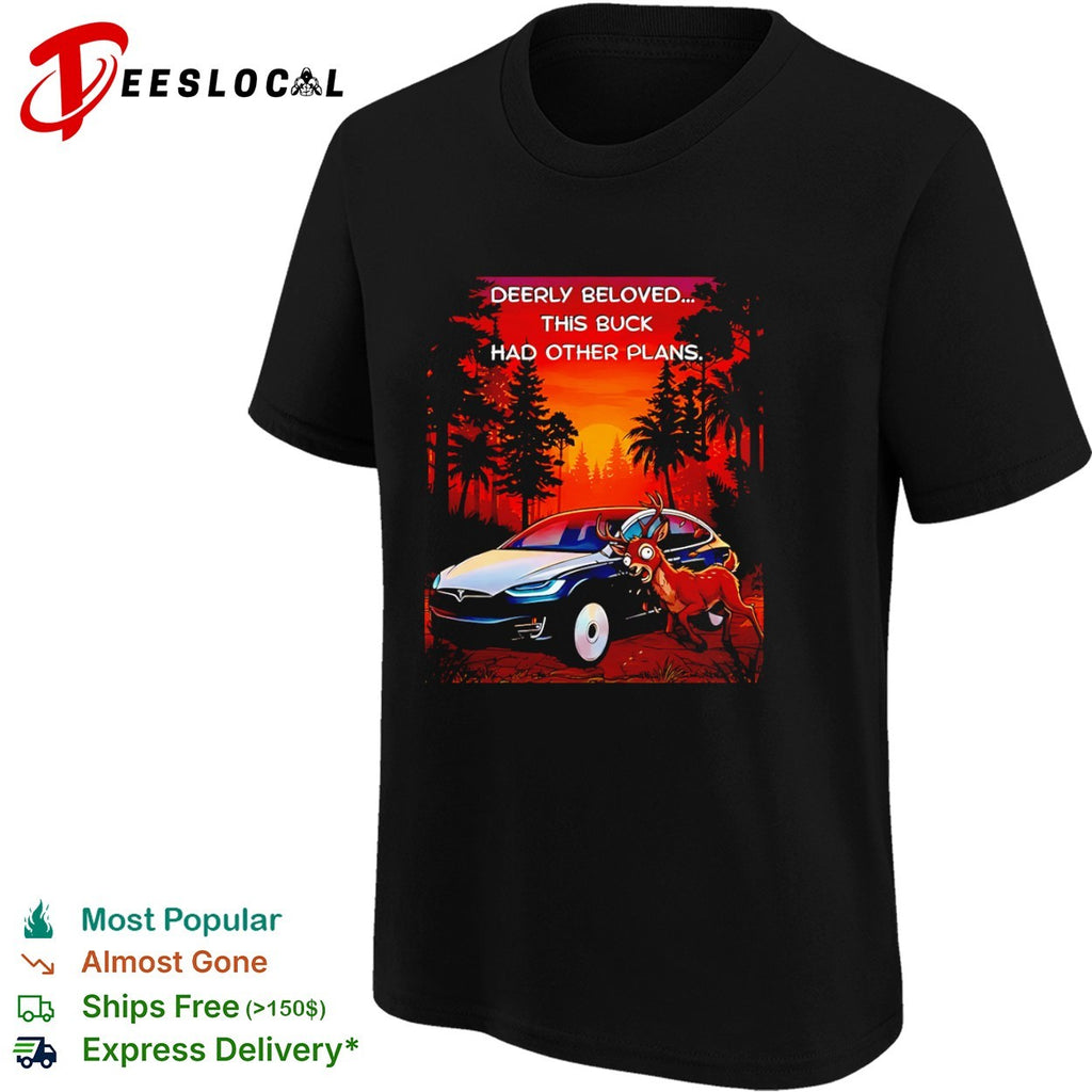 Deerly Beloved This Buck Had Other Plans Tesla Car Shirt