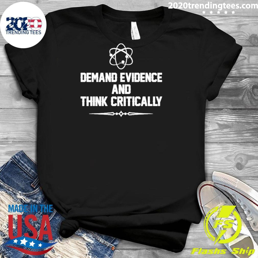Demand Evidence And Think Critically Shirt