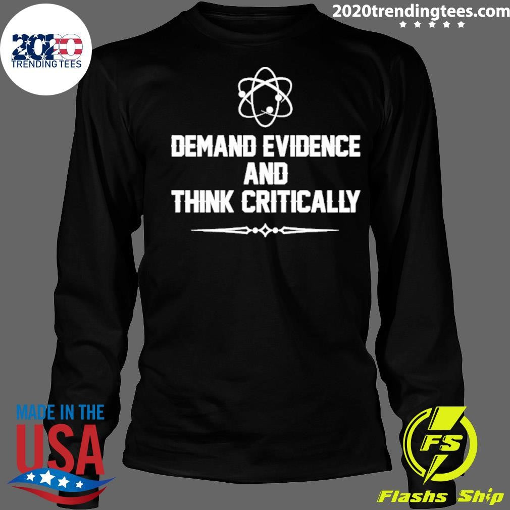 Demand Evidence And Think Critically Shirt