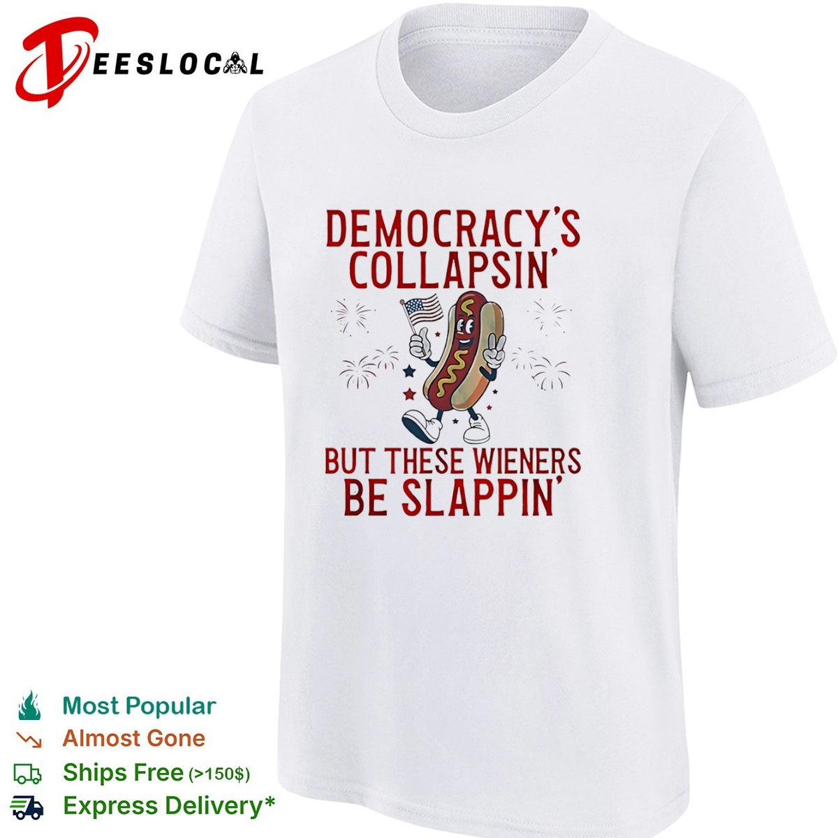 Democracy is collapsin but these wieners be slappin shirt