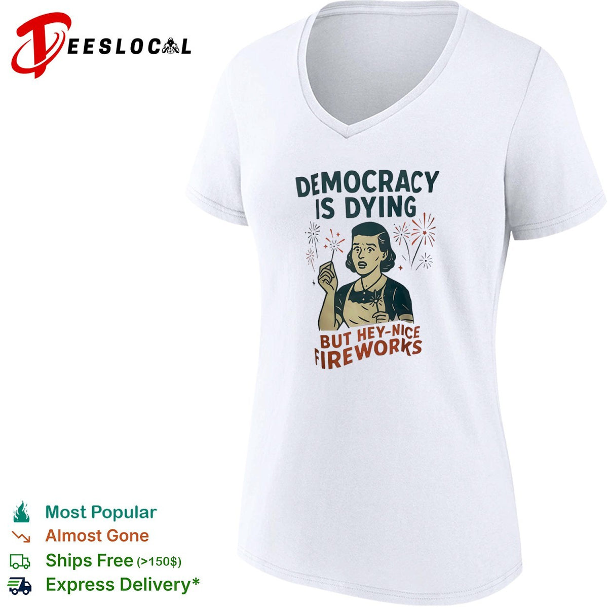Democracy is dying but hey nice fireworks sarcastic political humor sarcasm shirt