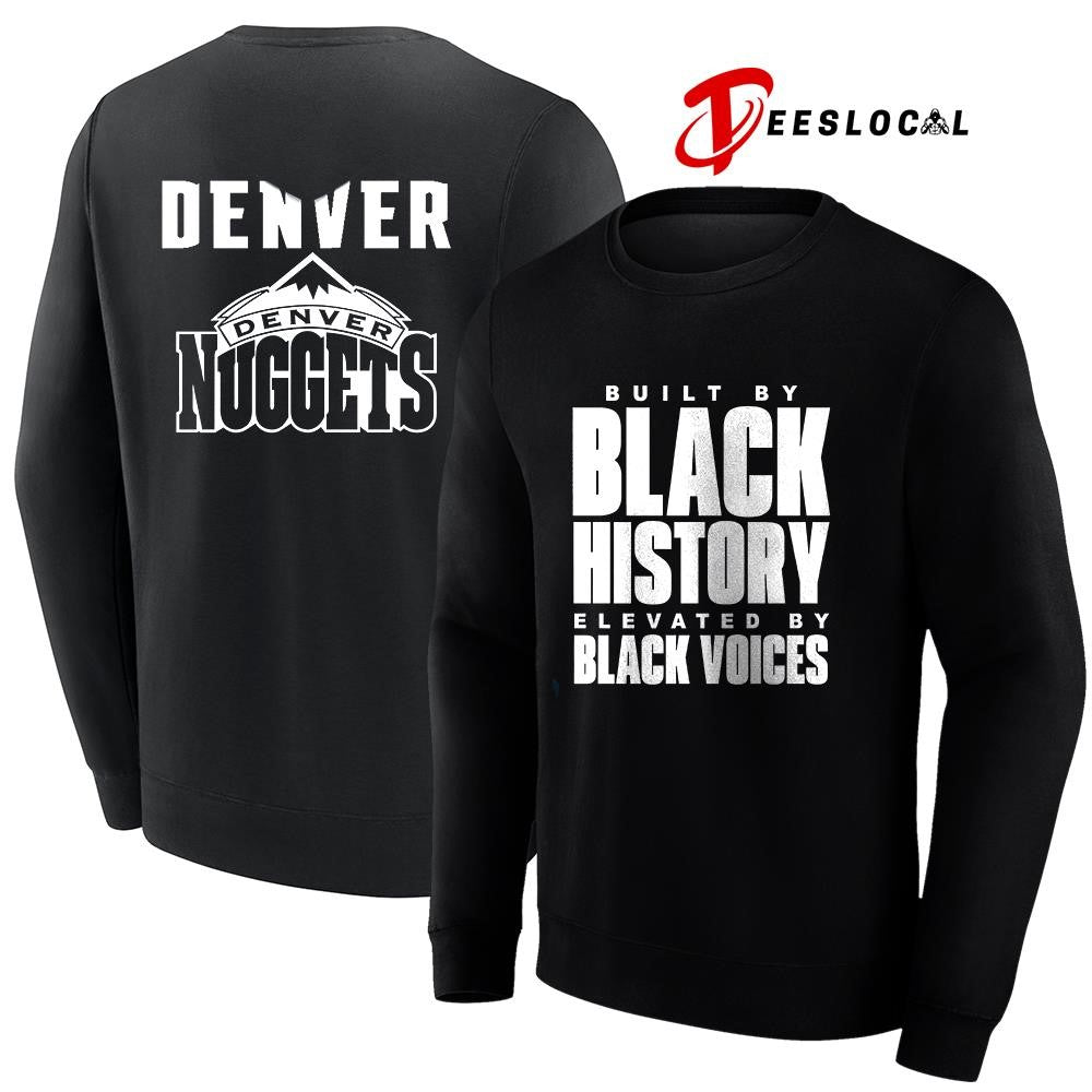 Denver Nuggets built by black history elevated by black voices graphic shirt