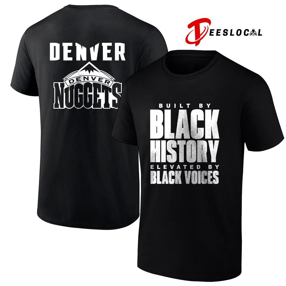 Denver Nuggets built by black history elevated by black voices graphic shirt