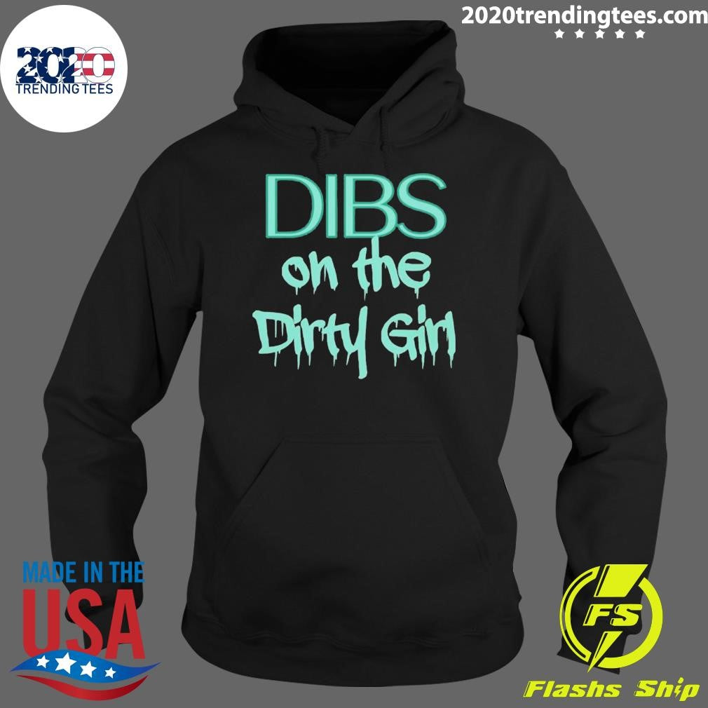 Dibs on the Dirty Girl Shirt
