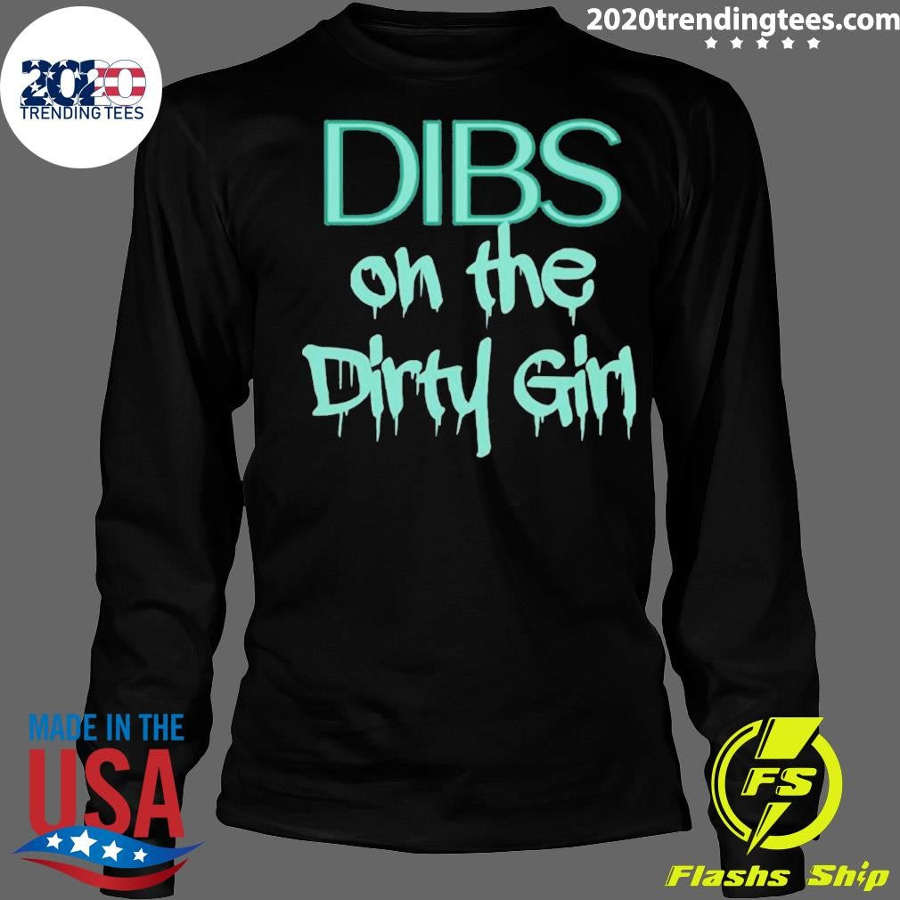Dibs on the Dirty Girl Shirt