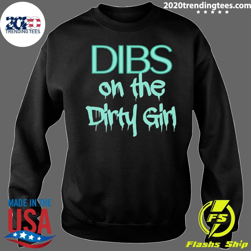 Dibs on the Dirty Girl Shirt