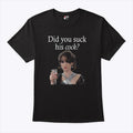 Did You Suck His Cock Beth Macintyre Shirt