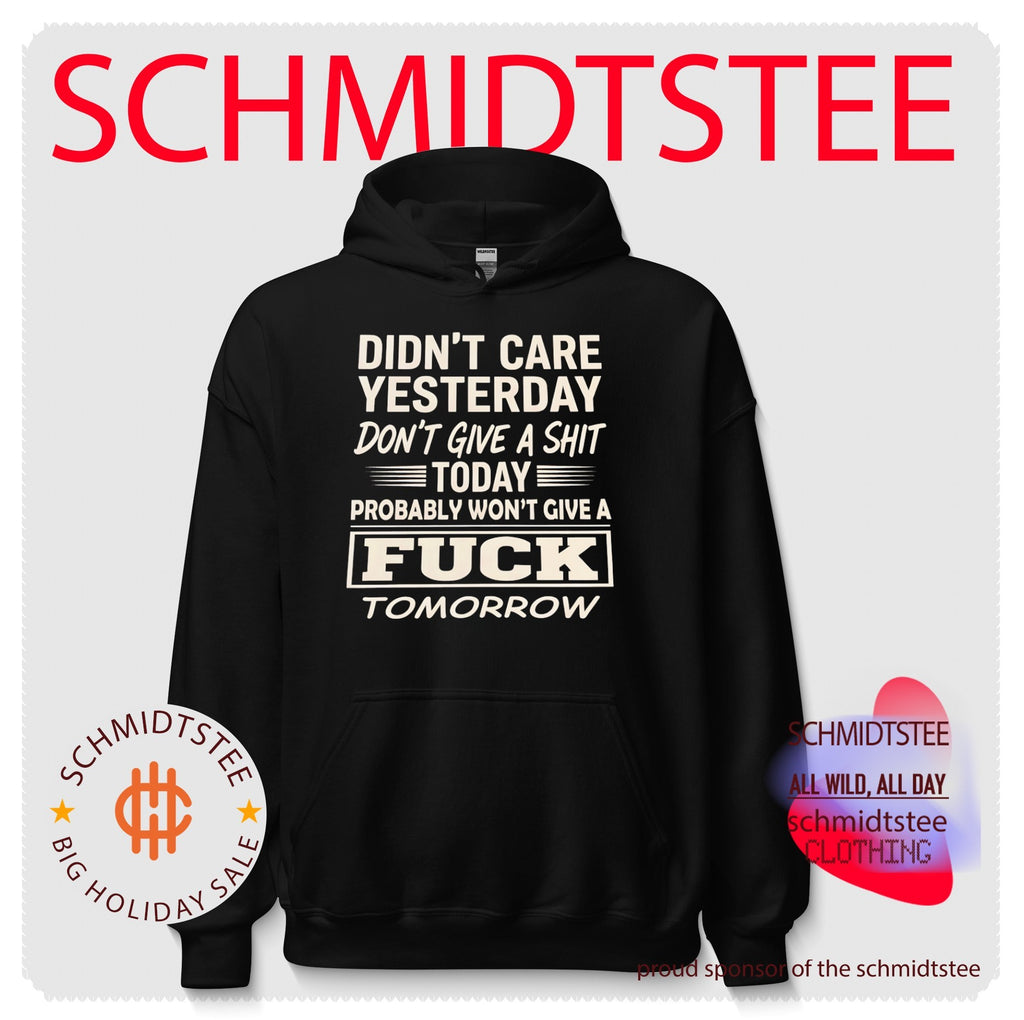 Didn’t care yesterday don’t give a shit today probably won’t give a fuck tomorrow shirt