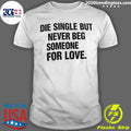 Stay Single, Stay Proud – Love Should Never Be Forced Shirt