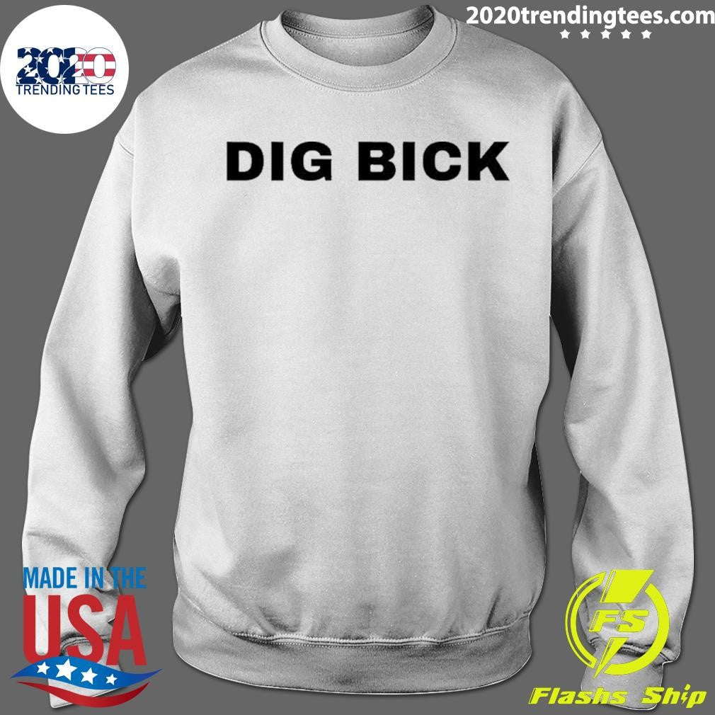 Dig Bick Shirt