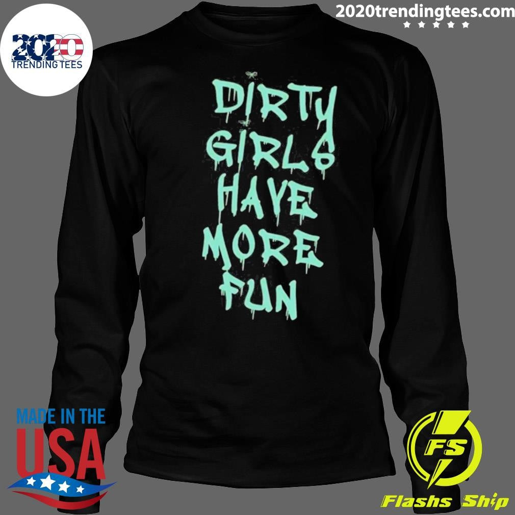 Dirty Girls Have More Fun 2026 Tee Shirt