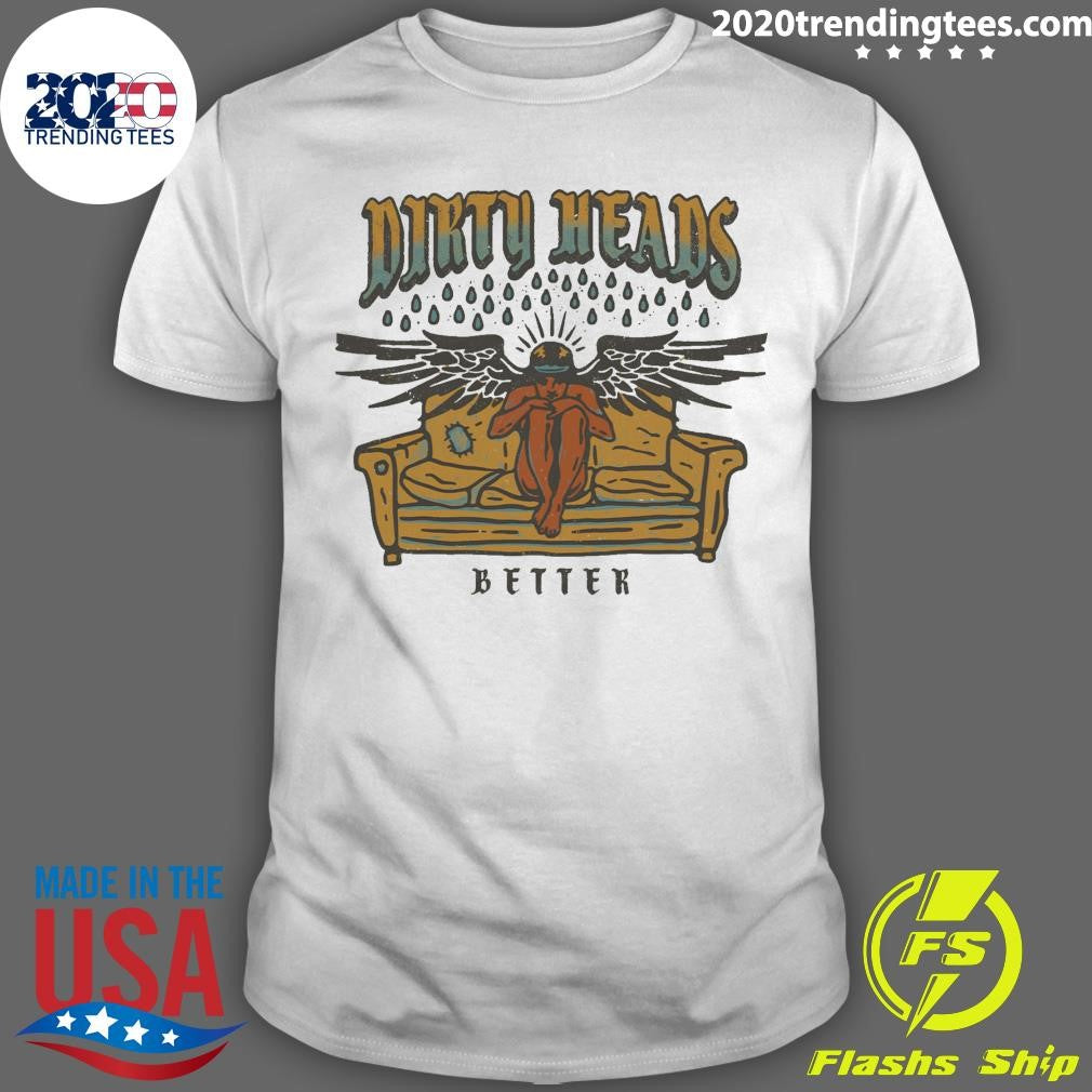 Dirty Heads Better Tee Shirt