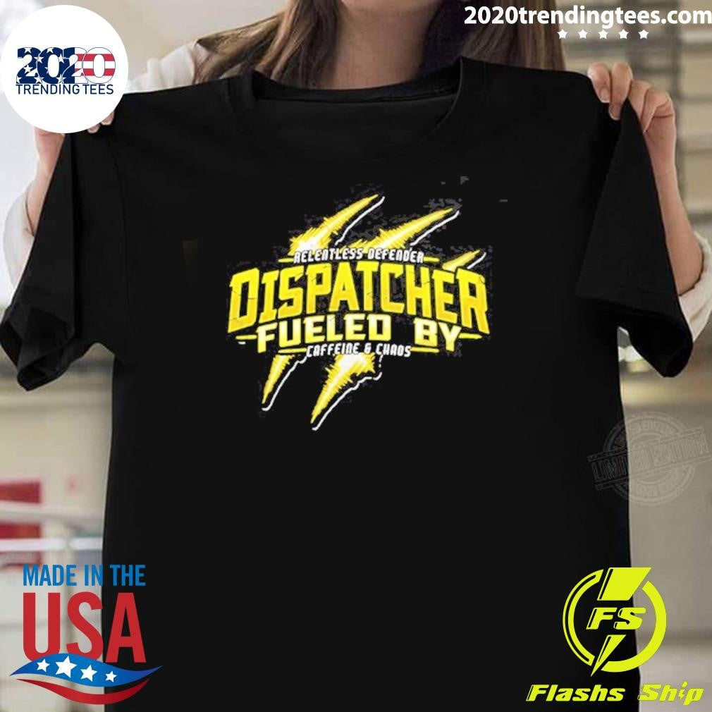 Dispatcher Fueled By Caffeine And Chaos Shirt