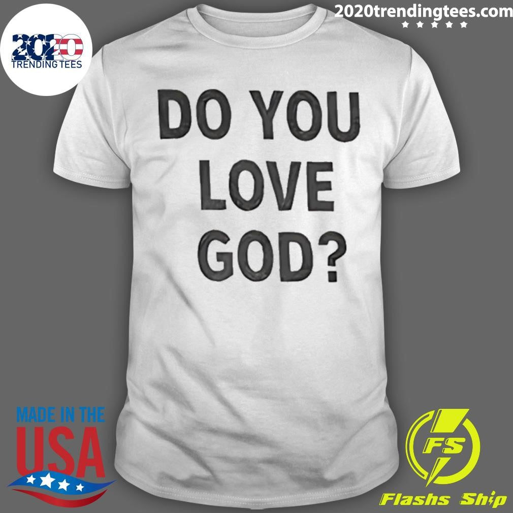 Do You Love God T-Shirt