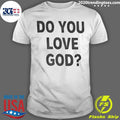 Do You Love God T-Shirt