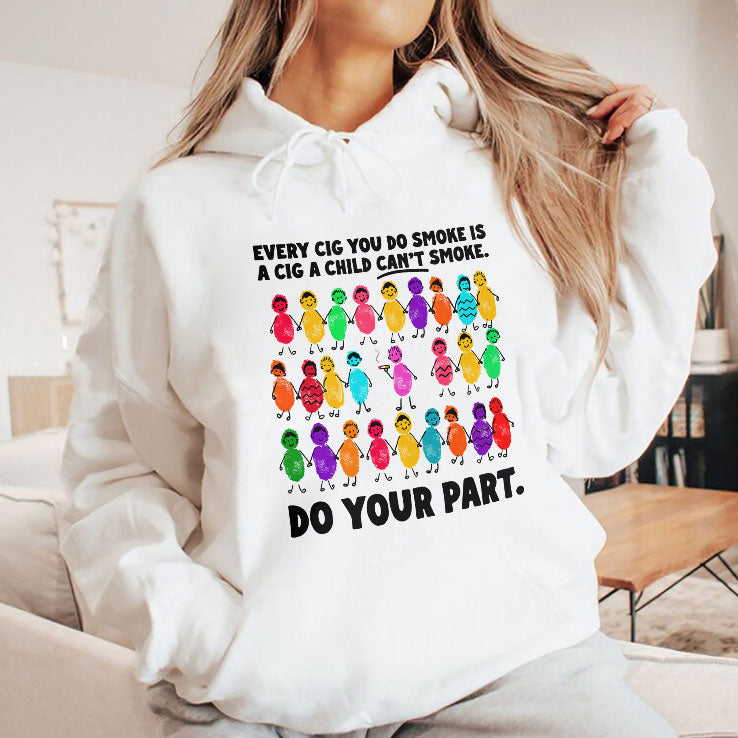 Do Your Part Every Cig You Do Smoke Is A Cig A Child Can’t Smoke Shirt