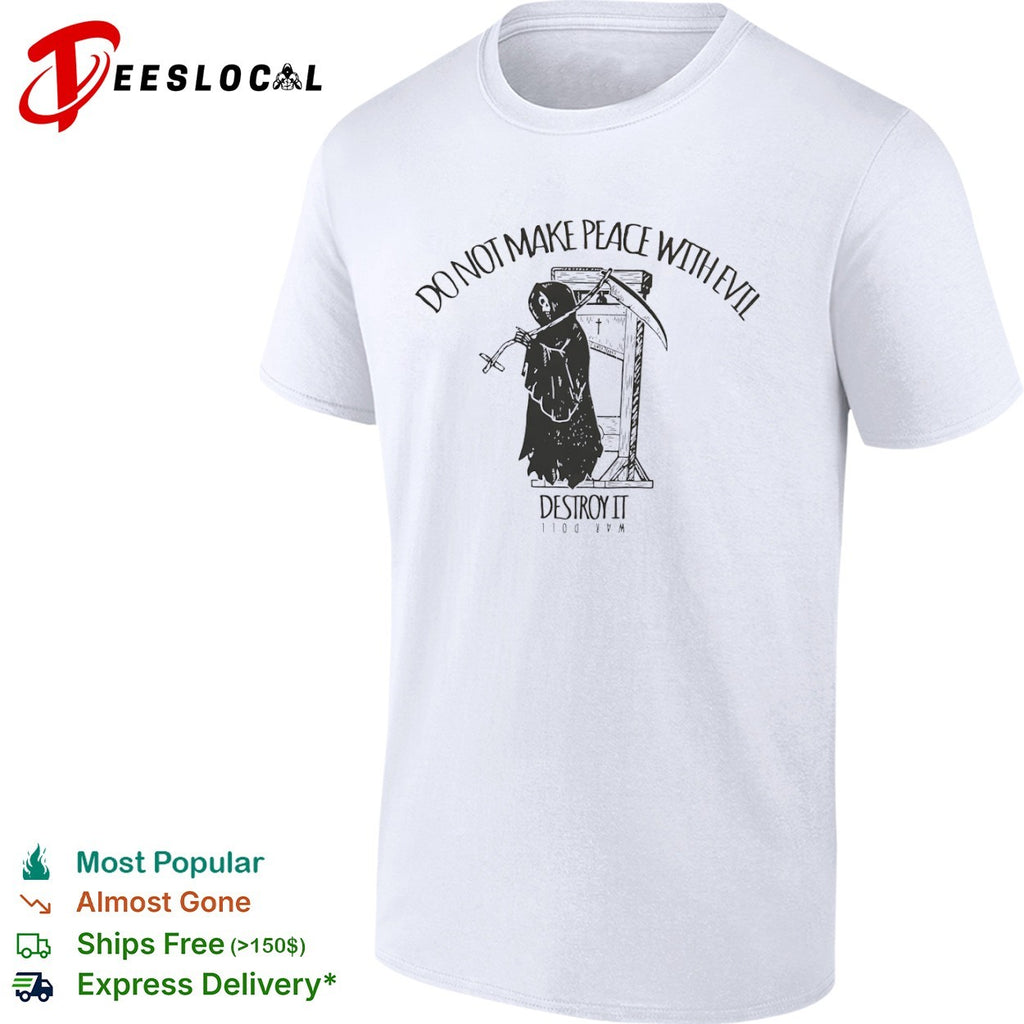 Do not make peace with evil destroy it war doll Grim Reaper guillotine cross shirt