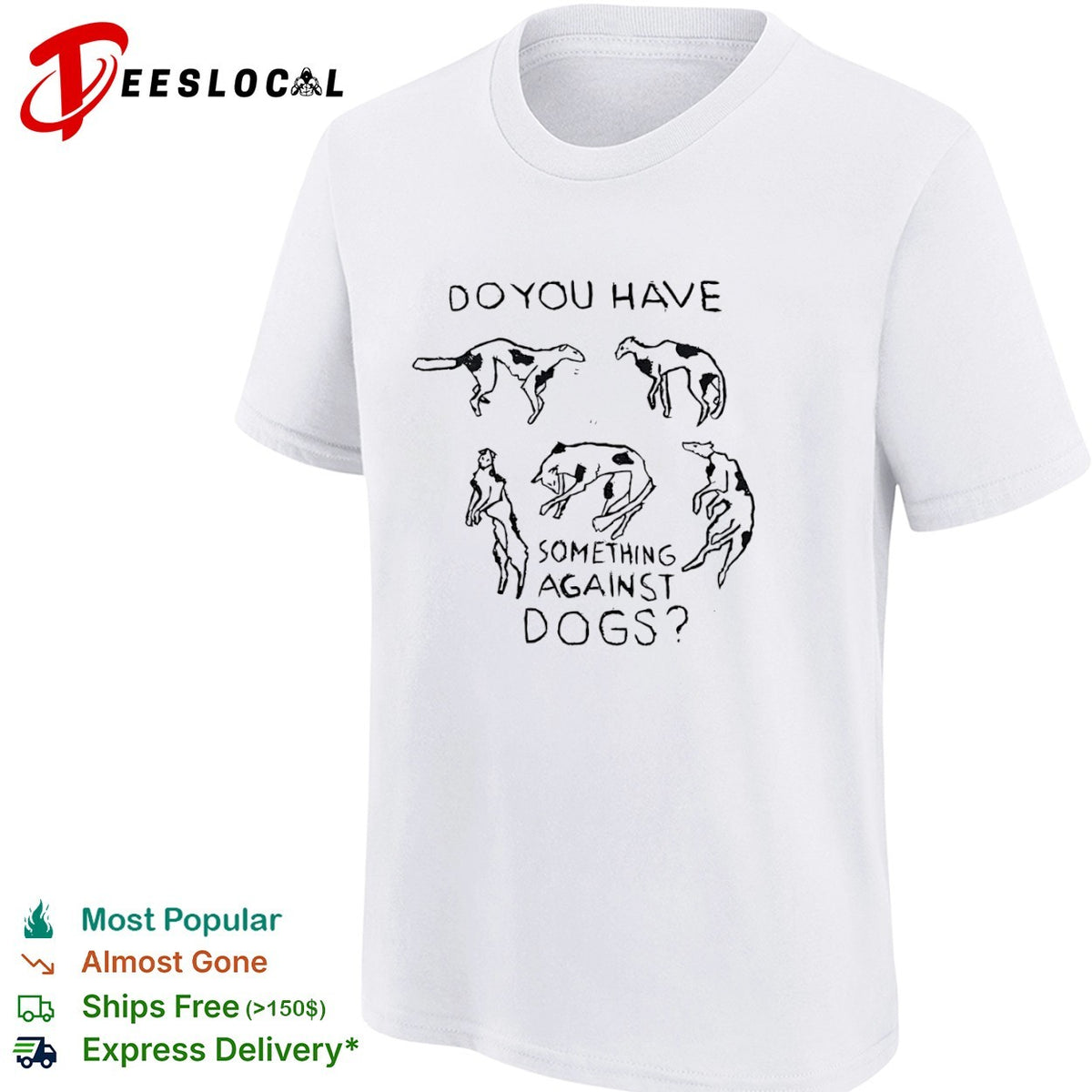 Do you have something against dogs shirt