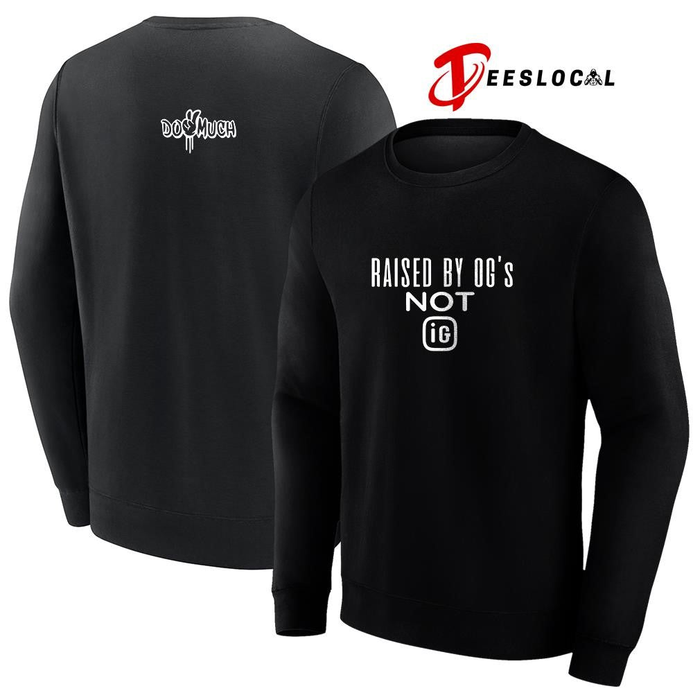 Do2muchent raised by OG’s not IG text shirt