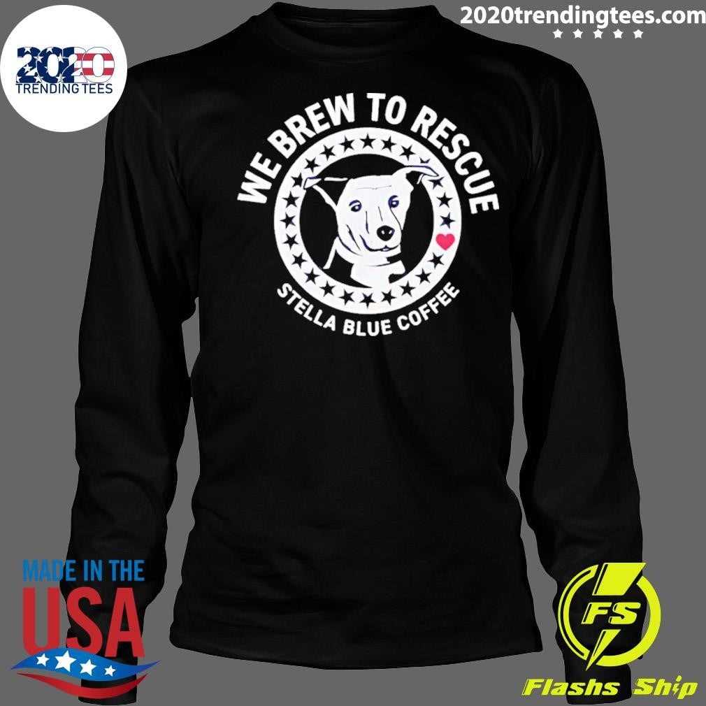 Dog We Brew To Rescue Stella Blue Coffee 2026 Tee Shirt